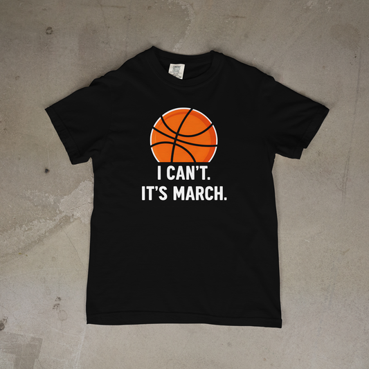 I Can't It's March T-Shirt March Madness