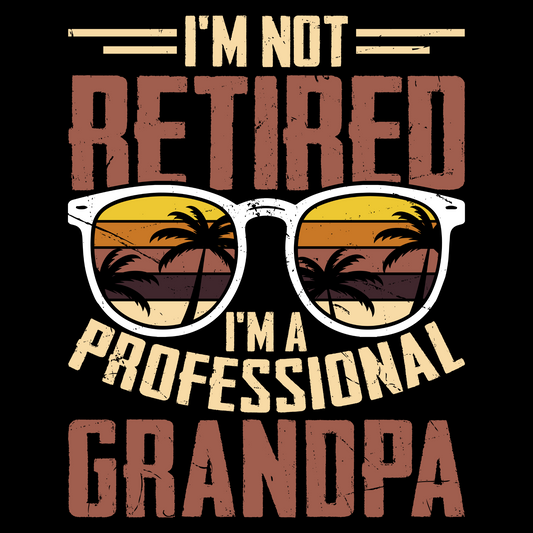 I'm Not Retired I'm a Professional Grandpa T-Shirt