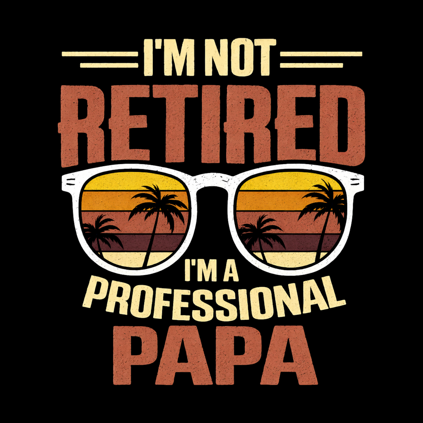I'm Not Retired I'm A Professional PAPA T-Shirt