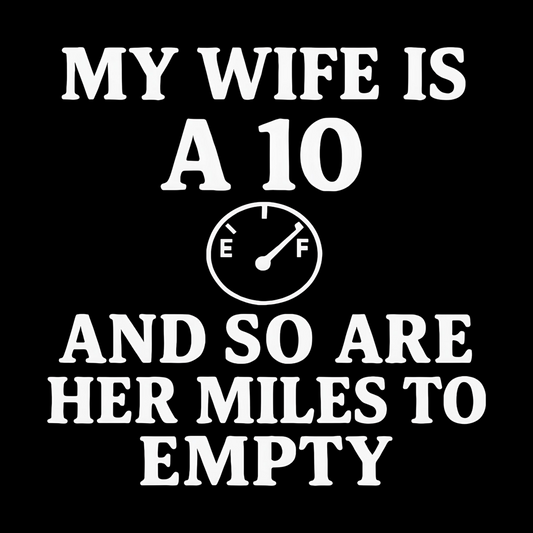 Wife is a 10 and So are Her Miles to Empty T-Shirt