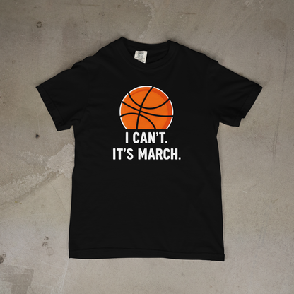 I Can't It's March T-Shirt March Madness