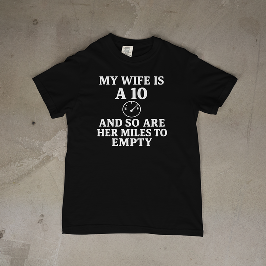 Wife is a 10 and So are Her Miles to Empty T-Shirt