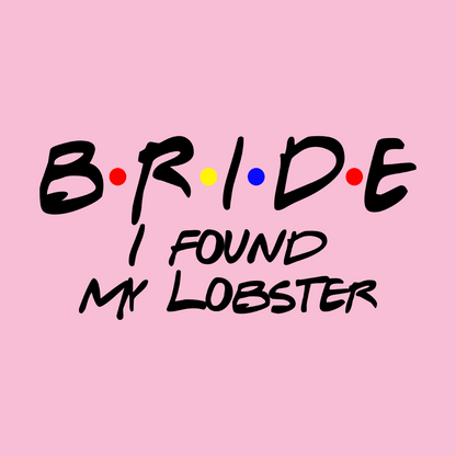 Bride I Found My Lobster Friends T-Shirt