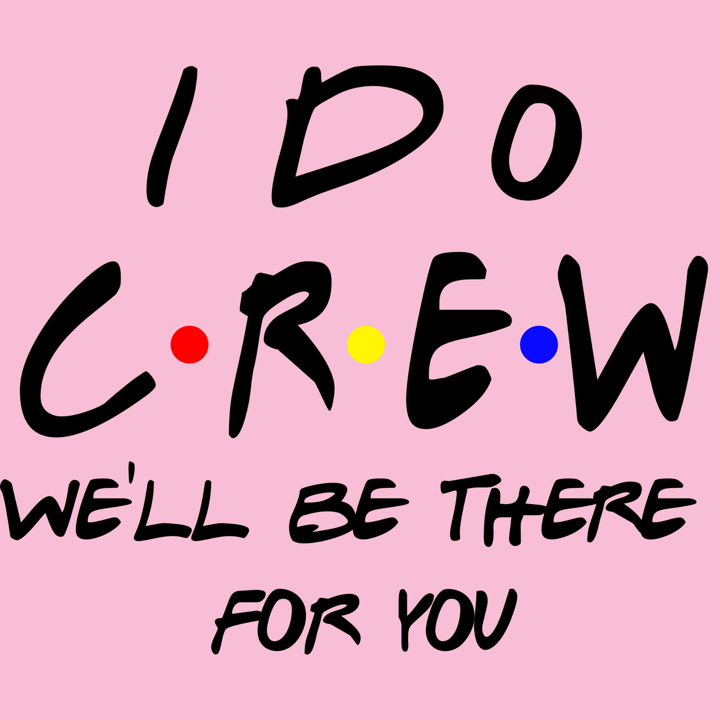I Do Crew Friends TV Theme T-Shirt